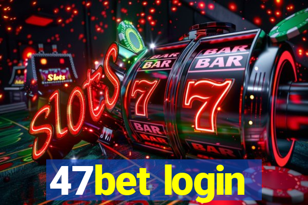 47bet login